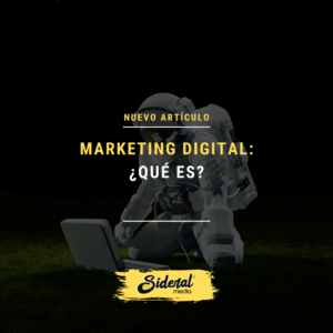 ¿Qué es el Marketing Digital? Descubre con Sideral Media cómo nació este concepto y los beneficios que conlleva su implantación en tu empresa.